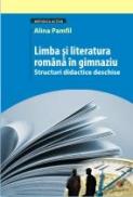Limba si Literatura Romana In Gimnaziu. Structuri Didactice Deschise - Pamfil Alina