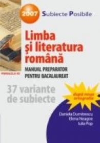 Limba si Literatura Romana. Manual Preparator Pentru Bacalaureat 2007 - Dumitrescu Daniela, Neagoe Elena, Pop Iulia