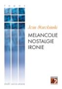 Melancolie, Nostalgie, Ironie - Starobinski Jean
