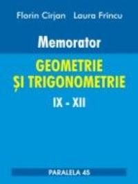 Memorator. Geometrie si Trigonometrie Ix-xii - Cirjan Florin, Frincu Laura