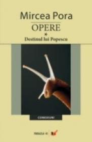 Opere. Vol. I. Destinul Lui Popescu - Pora Mircea