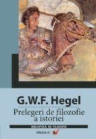 Prelegeri De Filozofie A Istoriei - Hegel Georg Wilhelm Friedrich