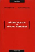 Razboi Politic In Blocul Comunist - Mihai Retegan