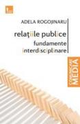 Relatiile publice - fundamente interdisciplinare (ed noua) - Adela Rogojinaru