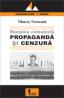 Romania Comunista - Propaganda si Cenzura - Tiberiu Troncota