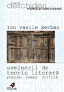 Seminarii De Teorie Literara. Poezie, Roman, Critica - Serban Ion Vasile