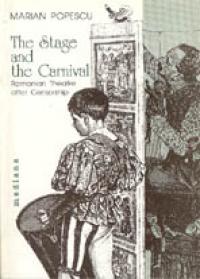 The Stage And The Carnival. Romanian Theatre After Censorship - Popescu Marian