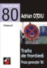Trafic De Frontiera. Proza Generatiei '80. Strategii Transgresive. Vol. I - Otoiu Adrian