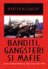 Banditi, Gangsteri, Mafie - Mccauley Martin Traducere: Victoria Mocleasa Milescu