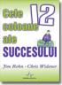 Cele 12 Coloane Ale Succesului - Jim Rohn, Chris Widener