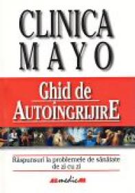 Clinica Mayo. Ghid De Autoingrijire - HAGEN T. Philip, Trad. DINULESCU Daniela