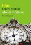 Ghid Pentru Studiul Istoriei Moderne - Roberto Bizzocchi