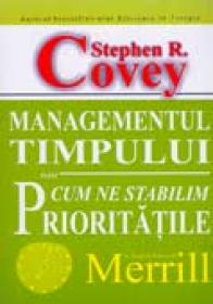 Managementul Timpului Sau Cum Ne Stabilim Prioritatile - Stephen Covey