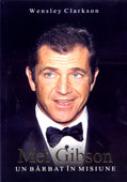 Mel Gibson: Un Barbat In Misiune - CLARKSON Wensley