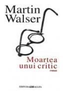 Moartea Unui Critic - WALSER Martin. Trad. SCORADET Victor