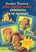 Patru Prieteni Jumate. Crocodilul De Pe Internet (2) - FRIEDRICH Joachim, Trad. DINULESCU Ioana, DINULESCU Dragos