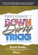 Photoshop 7 Down And Dirty Tricks - KELBY Scott, Trad. CARANDA Bogdan