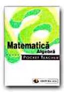 Pocket Teacher. Matematica. Algebra - KAMMERMEYER F., ZERPIES R., Trad. ZBAGANU Gheorghita