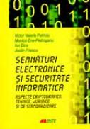 Semnaturi Electronice si Securitate Informatica - Victor Valeriu Patriciu, Monica Ene-Pietrosanu, Ion Bica, Justin Priescu