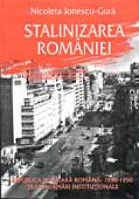Stalinizarea Romaniei. Republica Populara Romana: 1948-1950 - Nicoleta Ionescu-Gura