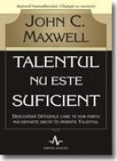 Talentul Nu Este Suficient - John C. Maxwell