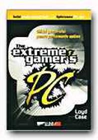 The Extreme Gamer's  Pc. Ghidul Gamerului Pentru Performante Optime  - CASE Loyd, Trad. OAIDA Marcel