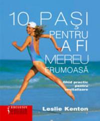 Zece Pasi pentru a fi mereu frumoasa - Leslie Kenton
