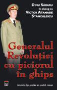 Generalul Revolutiei cu piciorul in ghips - Dialog cu Victor Atanasie Stanculescu - Dinu Sararu