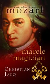 Marele magician (Vol.1 din seria Mozart) - Christian Jacq