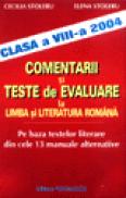 Comentarii si teste de evaluare la Limba si literatura romana (Clasa a VIII-a 2004) - Cecilia Stoleru