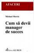 Cum sa devii manager de succes - Michael Morris