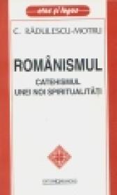 Romanismul - catehismul unei noi spiritualitati - Constantin Radulescu Motru