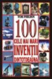 100 cele mai mari inventii dintotdeauna - Philbin, Tom