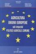 Agricultura Uniunii Europene sub impactul Politicii agricole comune - Zahiu Letitia