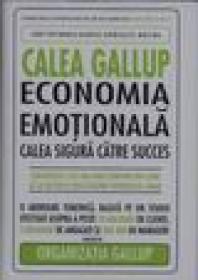Calea gallup - economia emotionala cale asigura catre succes - Curt Coffman-Gabriel Gonzalez-Molina