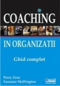 Coaching in organizatii - ghid complet - Perry Zeus, Suzanne Skiffington