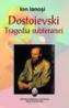 Dostoievski, tragedia subteranei - Ion Ianosi