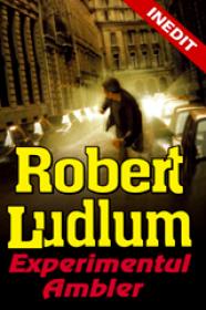 EXPERIMENTUL AMBLER - Robert Ludlum