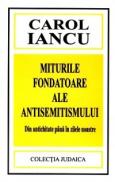 Miturile fondatoare ale antisemitismului - Carol Iancu