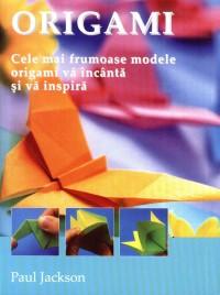 ORIGAMI. Cele mai frumoase modele origami va incanta si va inspira - Paul Jackson