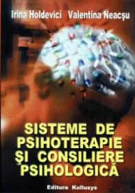 Sisteme de Psihoterapie si Consiliere Psihologica - Irina Holdevici, Valentina Neacsu