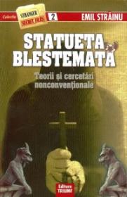 Statueta Blestemata - Teorii si cercetari nonconventionale - Emil Strainu