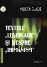 Textele "legionare" si despre "romanism" - Mircea Eliade