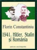 1941. Hitler, Stalin si Romania - Florin Constantiniu