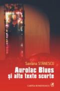 Aurolac Blues si alte texte scurte - Saviana Stanescu