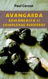 Avangarda romaneasca si complexul periferiei - Paul Cernat