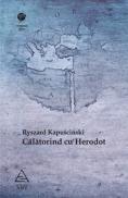 Calatorind cu Herodot - Ryszard Kapuscinski