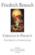 Christos in prezent. Contributii la Christologie - Friedrich Benesch