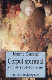 Corpul spiritual sau al saptelea simt - Jeanne Guisne