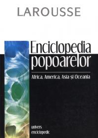Enciclopedia popoarelor. Africa, America, Asia si Oceania - Larousse